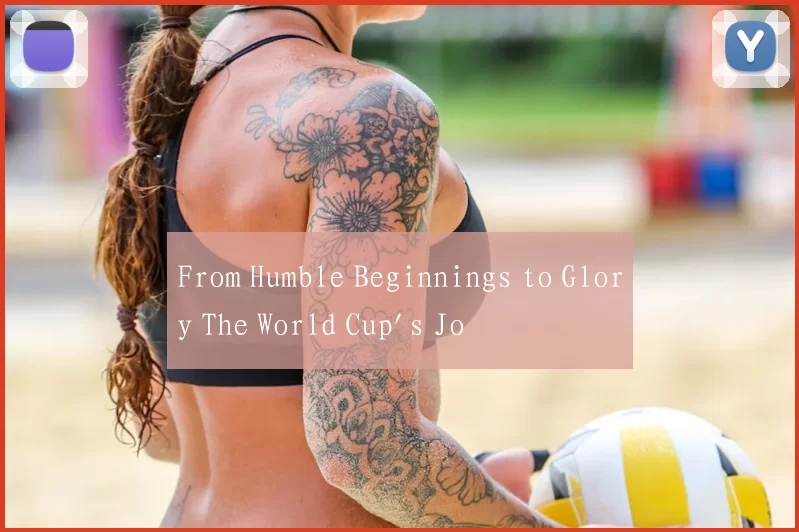 From Humble Beginnings to Glory The World Cup's Jo